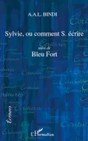 Sylvie, ou comment S. écrire, Suivi de Bleu Fort