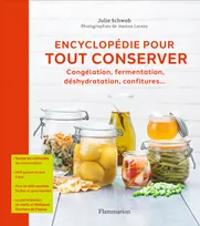 Encyclopédie pour tout conserver, Congélation, fermentation, déshydratation, confitures...