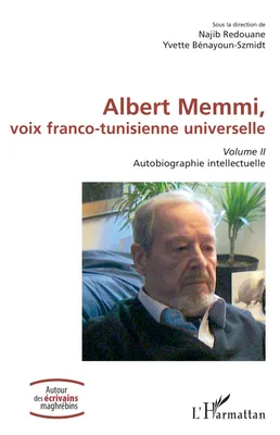 2, Albert Memmi, voix franco-tunisienne universelle, Volume II, Autobiographie intellectuelle
