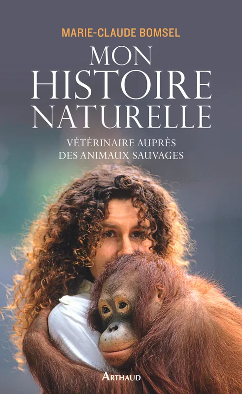 Livres Loisirs Voyage Récits de voyage Mon histoire naturelle, Vétérinaire auprès des animaux sauvages Marie-Claude Bomsel