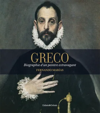 Greco - Biographie d'un peintre extravagant