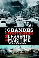 Les grandes catastrophes en Charente-Maritime - XIXe - XXe siècles