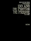 150 ans de photos de presse., Volume I, 150 ans de photos de presse Tome I