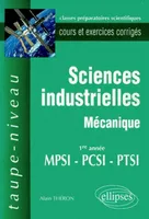 Sciences industrielles, 1re année MPSI-PCSI-PTSI., Mécanique, Sciences industrielles - Mécanique MPSI-PCSI-PTSI - Cours et exercices corrigés