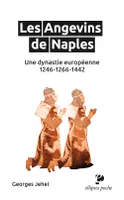 Les Angevins de Naples, Une dynastie européenne. 1246-1266-1442