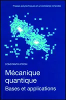 Mécanique quantique - Bases et applications, bases et applications