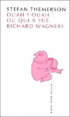 Ouah ! ouah ! ou Qui a tué Richard Wagner ?