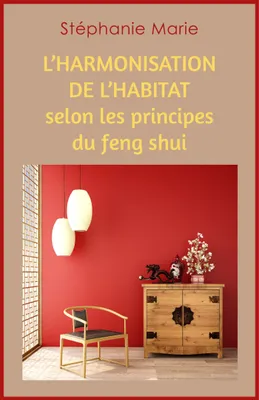 L'Harmonisation de l'habitat selon les principes du feng shui