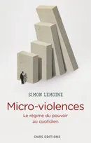 Micro-violences - Le régime du pouvoir au quotidien