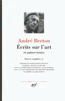Oeuvres complètes / André Breton, 4, Oeuvres complètes, Ecrits sur l'art / et autres textes, et autres textes