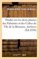 Études sur les deux plaines des Palmistes et des Cafres de l'île de la Réunion, Archives