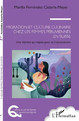 Migration et culture culinaire chez les femmes péruviennes en Suisse, Une identité qui mijote pour se (re)construire