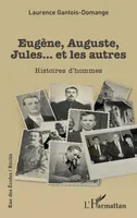 Eugène, Auguste, Jules... et les autres, Histoires d’hommes