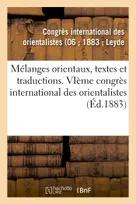 Mélanges orientaux, textes et traductions, VIeme congrès international des orientalistes, Leyde, septembre 1883