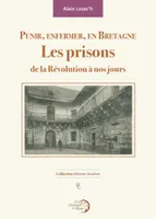 Punir, enfermer, en Bretagne – Les prisons de la Révolution à nos jours