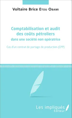 Comptabilisation et audit des coûts pétroliers dans une société non opératrice, Cas d'un contrat de partage de production (CPP)