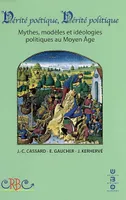 Vérité poétique, vérité politique - mythes, modèles et idéologies politiques au Moyen âge, mythes, modèles et idéologies politiques au Moyen âge