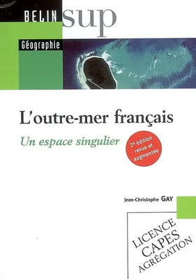 L'OUTRE-MER FRANCAIS - UN ESPACE SIGNULIER (2E EDITION), Un espace singulier (2e édition)