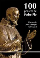 100 pensées de Padre Pio, Une seule peut changer votre vie !