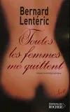 Livres Littérature et Essais littéraires Romans contemporains Francophones TOUTES LES FEMMES ME QUITTENT, Roman autobiographique Bernard Lenteric