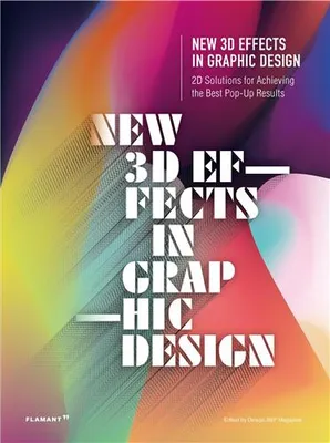 New 3D Effects in Graphic Design - 2D Solutions for Achieving the Best Pop Up Results /anglais