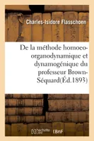 De la méthode homoeo-organodynamique et dynamogénique du professeur Brown-Séquard
