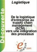 De la logistique d'entreprise au supply chain management (SCM) : vers une intégration des processus