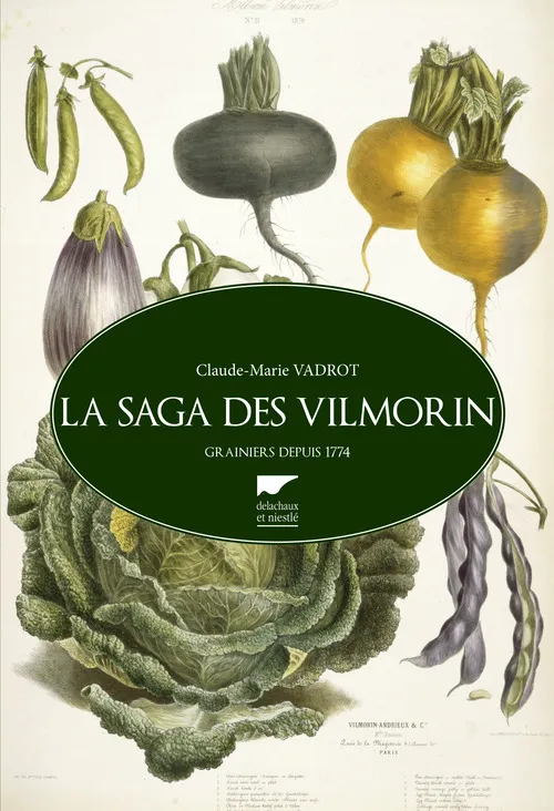 Livres Sciences Humaines et Sociales Actualités La saga des Vilmorin, Grainiers depuis 1773 Claude-Marie Vadrot