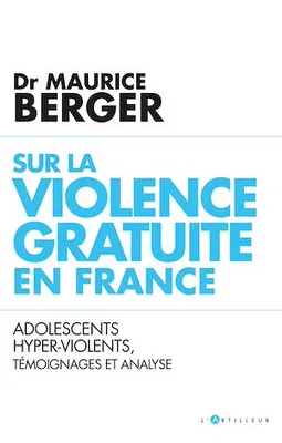 Sur la violence gratuite en France, Adolescents hyper-violents, témoignages et analyse