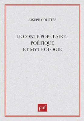 Le conte populaire : poétique et mythologie, poétique et mythologie