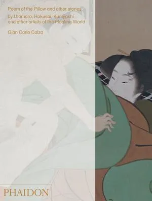 Livres Arts Photographie Poem of the pillow and other stories, by Utamaro, Hokusai, Kuniyoshi and other artists of the Floating world Gian Carlo Calza, Stefania Piotti