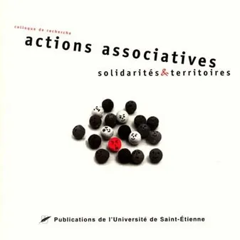 Actions associatives, solidarités et territoires, actes du colloque, Saint-Étienne, les 18-19 octobre 2001