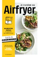 Je cuisine au Airfryer, 60 recettes faciles à savourer du matin au soir