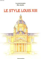 La Grammaire des styles - Le Style Louis XIII