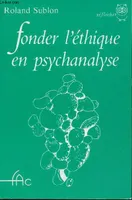 Fonder l'éthique en psychanalyse [Paperback] Sublon, Roland, du bien à la loi