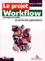 Le projet Workflow, Concepts et outils au service des organisations