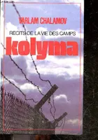 Kolyma - Recits de la vie des camps, récits...