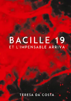 Bacille 19, ET L'IMPENSABLE ARRIVA