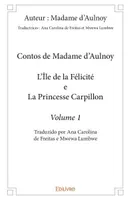 Contos de madame d'Aulnoy, 1, L'île de la félicité; e La princesse Carpillon, Volume 1 - traduzido por ana carolina de freitas e mwewa lumbwe
