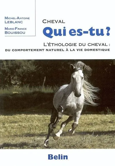 Livres Loisirs Sports Cheval, qui es-tu ?, l'éthologie du cheval Michel-Antoine Leblanc, Marie-France Bouissou