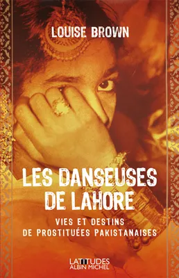 Les Danseuses de Lahore, Vies et destins de prostituées pakistanaises