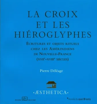 La croix et les hiéroglyphes, Écritures et objets rituels chez les améridiens de nouvelle France