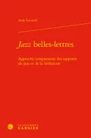 Jazz belles-lettres, Approche comparatiste des rapports du jazz et de la littérature