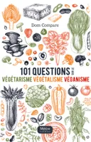 101 questions sur le végétarisme végétalisme véganisme