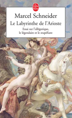 LABYRINTHE DE L'ARIOSTE (LE), essai sur l'allégorique, le légendaire et le stupéfiant
