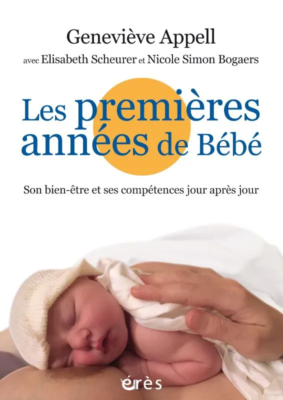 Livres Sciences Humaines et Sociales Psychologie et psychanalyse Les premières années de bébé Geneviève Appell