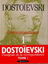 Correspondance / Dostoïevski., T. 1, 1832-1864, Correspondance - tome 1