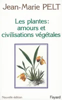 Les Plantes : amours et civilisations végétales, Leurs amours, leurs problèmes, leurs civilisations
