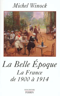 La Belle époque la France de 1900 à 1914, la France de 1900 à 1914