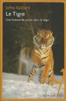 Le tigre une histoire de survie dans la taiga, une histoire de survie dans la taïga